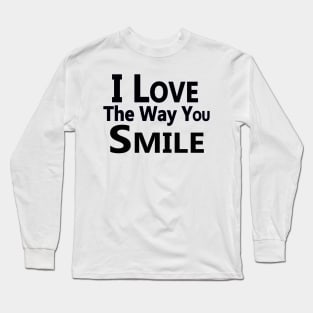"I Love the Way You Smile" Long Sleeve T-Shirt